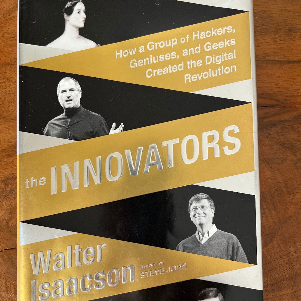 The Innovators: How a Group of Inventors, Hackers, Geniuses & Geeks Created ...